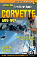 How to Restore Your Corvette: 1963-1967 - Chris Petris none