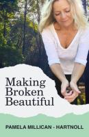 Making Broken Beautiful - Pamela Millican-Hartnoll 
