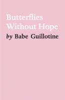 Butterflies Without Hope - Babe Guillotine 