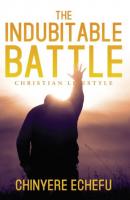 The Indubitable Battle: Christian Lifestyle - Chinyere Echefu 