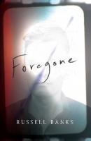 Foregone - Russell  Banks 