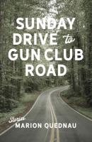 Sunday Drive to Gun Club Road - Marion Quednau 
