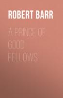 A Prince of Good Fellows - Robert  Barr 