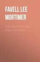 The Child Who Died and Lived Again - Favell Lee Mortimer 
