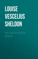 An I.D.B. in South Africa - Louise Vescelius Sheldon 