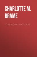 Love Works Wonders - Charlotte M. Brame 