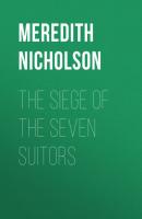 The Siege of the Seven Suitors - Meredith Nicholson 