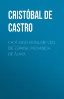 Catálogo Monumental de España: Provincia de Álava - Cristóbal de Castro 