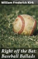 Right off the Bat: Baseball Ballads - William Frederick Kirk 
