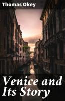 Venice and Its Story - Thomas Okey 