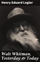 Walt Whitman, Yesterday & Today - Henry Eduard Legler 