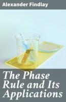 The Phase Rule and Its Applications - Alexander Findlay 
