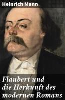 Flaubert und die Herkunft des modernen Romans - Heinrich Mann 