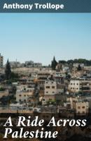 A Ride Across Palestine - Anthony Trollope 
