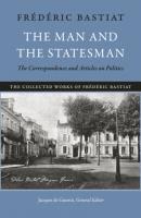 The Man and the Statesman - Bastiat Frédéric The Collected Works of Frederic Bastiat