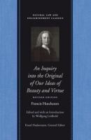 An Inquiry into the Original of Our Ideas of Beauty and Virtue - Francis Hutcheson Natural Law and Enlightenment Classics