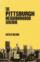 Pittsburgh Neighborhood Guidebook - Группа авторов Belt Neighborhood Guidebooks