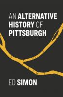 An Alternative History of Pittsburgh - ed 