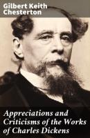 Appreciations and Criticisms of the Works of Charles Dickens - Гилберт Кит Честертон 