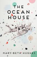 The Ocean House - Mary-Beth Hughes 