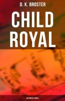 Child Royal (Historical Novel) - D. K. Broster 