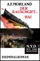 Der Rauschgift-Hai: N.Y.D. - New York Detectives - A. F. Morland 