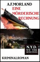 Eine mörderische Rechnung: N.Y.D. - New York Detectives - A. F. Morland 