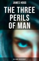 The Three Perils of Man: War, Women, and Witchcraft - James Hogg 