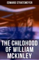 The Childhood of William McKinley - Stratemeyer Edward 