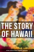 The Story of Hawaii: History, Customs, Mythology, Geography & Archaeology - Fowke Gerard 
