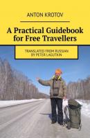 A Practical Guidebook for Free Travellers. Translated from Russian by Peter Lagutkin - Anton Krotov 