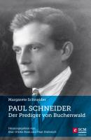 Paul Schneider – Der Prediger von Buchenwald - Margarete Schneider 