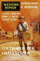 Coltpoker der Gnadenlosen: Western Sammelband 4 Romane - Glenn Stirling 