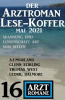 Der Arztroman Lese-Koffer Mai 2021: 16 Arztromane - A. F. Morland 