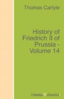 History of Friedrich II of Prussia - Volume 14 - Томас Карлейль 