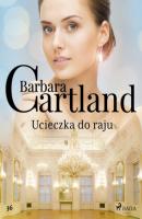 Ucieczka do raju - Ponadczasowe historie miłosne Barbary Cartland - Barbara Cartland Ponadczasowe historie miłosne Barbary Cartland