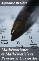 Mathématiques et Mathématiciens: Pensées et Curiosités - Alphonse Rebière 