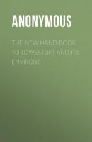 The New Hand-Book to Lowestoft and Its Environs - Anonymous 