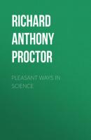 Pleasant Ways in Science - Richard Anthony Proctor 