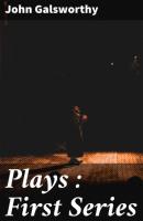 Plays : First Series - John Galsworthy 