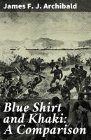 Blue Shirt and Khaki: A Comparison - James F. J. Archibald 