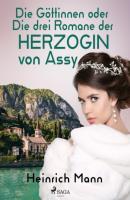 Die Göttinnen oder Die drei Romane der Herzogin von Assy - Heinrich Mann 