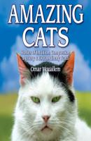 Amazing Cats - Stories of Intuition, Compassion, Mystery & Extraordinary Feats (Unabridged) - Omar Mouellam 