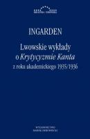 Lwowskie wykłady o Krytycyzmie Kanta z roku akademickiego 1935/1936 - Roman Witold Ingarden BIBLIOTEKA EUROPEJSKA