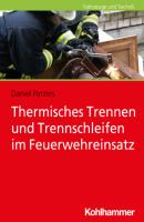 Thermisches Trennen und Trennschleifen im Feuerwehreinsatz - Daniel Parzies 