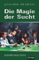 Die Magie der Sucht - Joachim Bräunig 