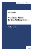 Prozessuale Aspekte der Entscheidungsfindung - Marco Reichel 