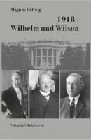 1918 - Wilhelm und Wilson - Magnus Dellwig 