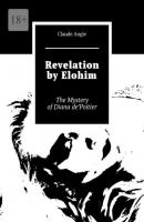 Revelation by Elohim. The Mystery of Diana de’Poitier - Claude Angie 