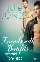 Friends with benefits: oczami Tony’ego - opowiadanie erotyczne - Julie Jones LUST